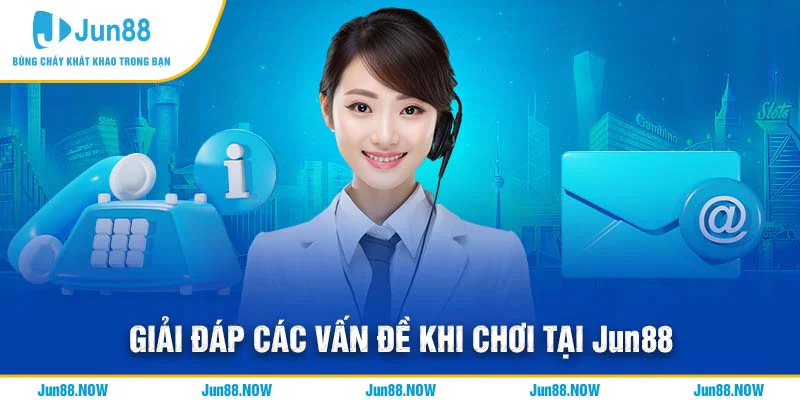 Giải đáp các vấn đề khi chơi tại Jun88
